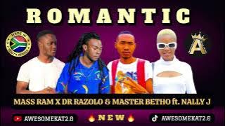 MASS RAM X DR RAZOLO & MASTER BETHO ft. NALLY J _ ROMANTIC (NEW HIT)
