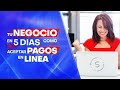 Tu negocio en 5 días: Cómo aceptar pagos en línea