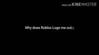 Why does Roblox keeps logging me out-