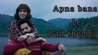 Apna bana le song | sad theme | bhediya |Varun dhawan and Kriti sanon