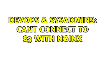 DevOps & SysAdmins: Cant connect to S3 with nginx (2 Solutions!!)