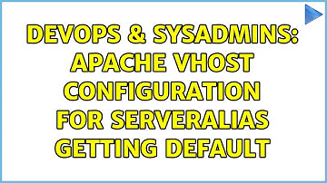 DevOps & SysAdmins: Apache vhost configuration for ServerAlias getting default (2 Solutions!!)
