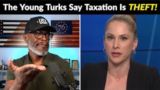 The Young Turks Go FULL LIBERTARIAN And Say Taxation Is Theft!