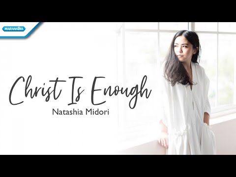 Christ Is Enought - Natashia Midori - lirik video