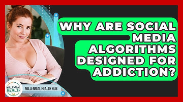 Why Are Social Media Algorithms Designed For Addiction? - Millennial Health Hub