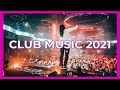 CLUB MUSIC MIX 2021 🔥  Best Popular EDM  Remixes & Mashups Of Popular Songs Charts 🎉