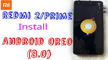 How To Install Android Oreo (8.0) in Redmi 2/Prime || Android Oreo in Redmi 2/Prime || 8.0 by technp