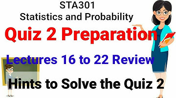 STA301 Statistics and Probability Quiz 2 Spring 2022 Preparation. Lectures 16 to 22. #sta301 #vuquiz