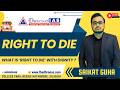 What Is "Right to Die" With Dignity? Explained || The Dhronas IAS || By Saikat Guha #supremecourt