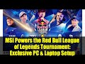 MSI Powers the Red Bull League of Legends Tournament: Exclusive PC & Laptop Setup