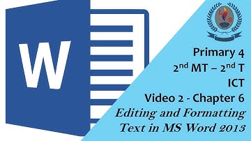 Primary 4  - 2MT -  2T -  ICT - Video 2  - Chapter 6  - Editing and Formatting Text in MS Word 2013