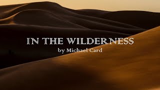 In the Wilderness - Michael Card - w lyrics