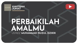 PERBAIKILAH AMALMU | Khutbah Jumat