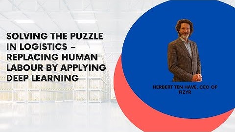 Replacing People With Deep Learning Software | Fizyr | Herbert ten Have | Micro-fulfilment Event
