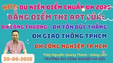 Dự kiến điểm chuẩn 2025 bằng điểm thi APT ĐH: CÔNG THƯƠNG - GIAO THÔNG - CÔNG NGHIỆP TPHCM - TĐT