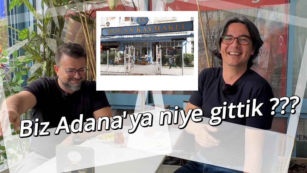 Biz Adanaya niye gittik ??