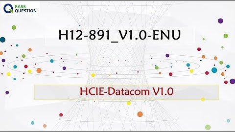 H12-891_V1.0-ENU HCIE-Datacom V1.0 Exam Questions