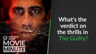What s the verdict on the thrills in The Guilty Common Sense Movie Minute