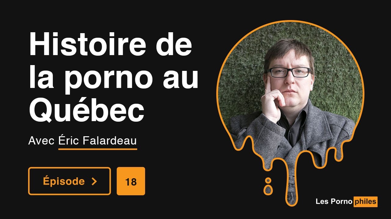 18 L'histoire de la porno au Québec avec Éric Falardeau Les