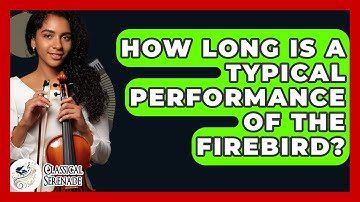 How Long Is A Typical Performance Of The Firebird? - Classical Serenade