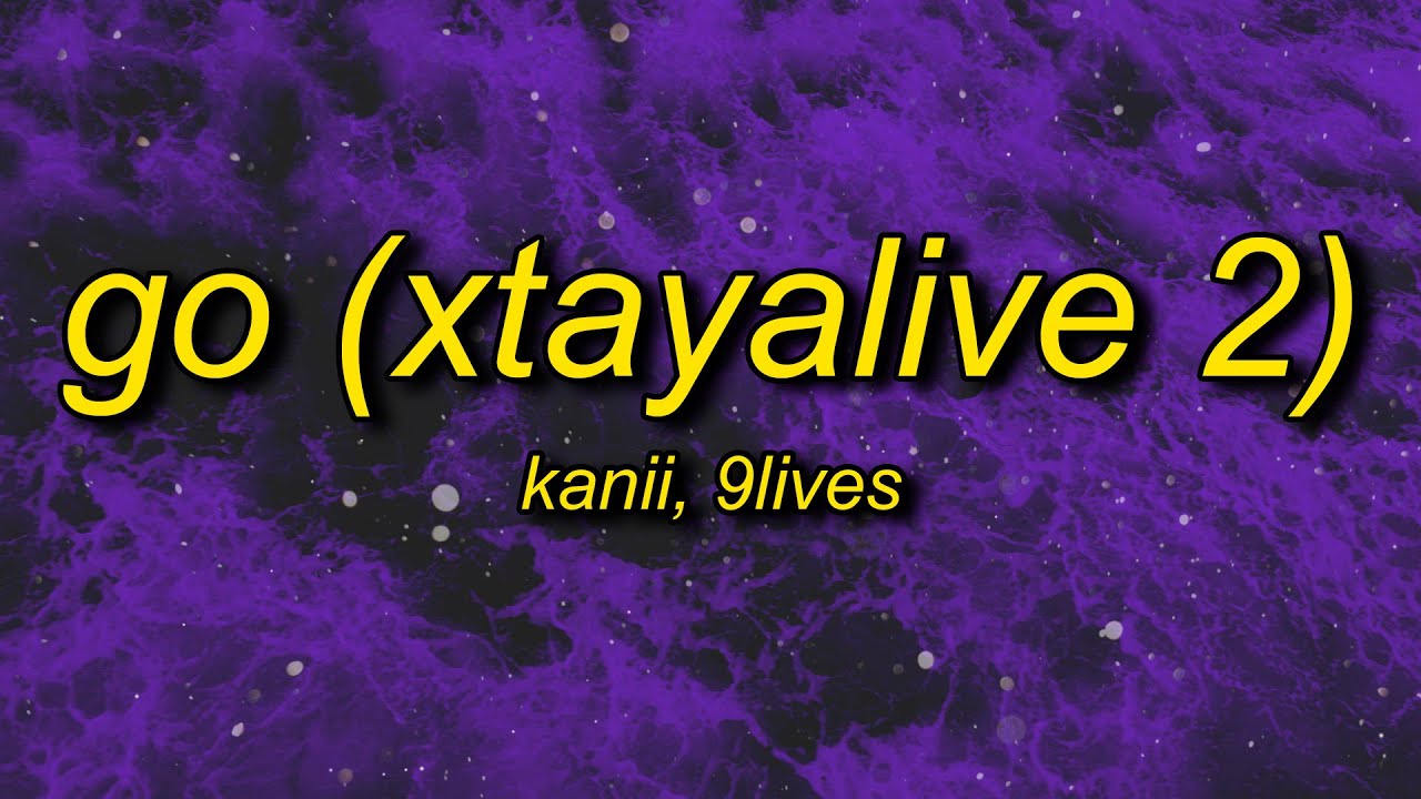 Kanii & 9lives - Go (Xtayalive 2) Lyrics | go just go