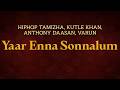 Hiphop Tamizha, Kutle Khan, Anthony Daasan, Varun - Yaar Enna Sonnalum | Lyrics