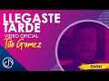 Llegaste Tarde - Tito Gomez [Video Oficial]