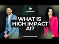 What Is High Impact AI What Is High Impact AI