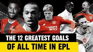 The 12 Greatest Goals Of All Time in The English Premiership