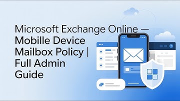 Microsoft Exchange Online – Mobile Device Mailbox Policy | Full Admin Guide