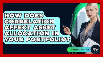 How Does Correlation Affect Asset Allocation In Your Portfolio? - Adults Investment Plan