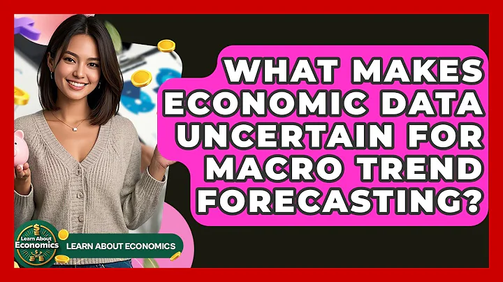What Makes Economic Data Uncertain For Macro Trend Forecasting? - Learn About Economics