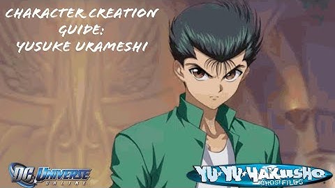 DCUO CHARACTER CREATION GUIDE: YUSUKE URAMESHI. (YU YU HAKUSHO)