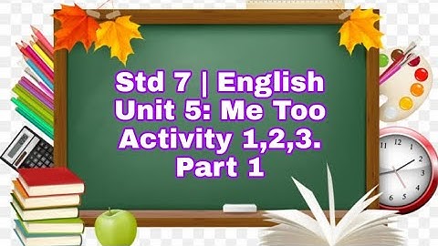 STD:7|| ENGLISH|| Unit:5|| Me Too||Activity:1,2,3||Part:1
