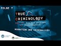 True Criminology I Folge 7 &quot;Migration und Kriminalität?&quot;