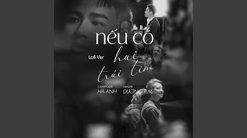 Nếu Có Hai Trái Tim (Lofi Ver)