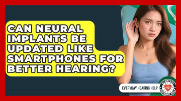 Can Neural Implants Be Updated Like Smartphones for Better Hearing? | Everyday Hearing Help News