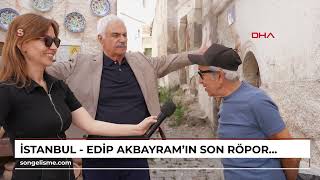 İstanbul - Edip Akbayramın Son Röportajı Ortaya Çıktı