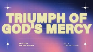 Jubilee Convention 2024 Day 2 - Triumph of God's Mercy - Pastor Percival Palmer