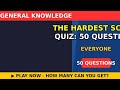 The Hardest Science Quiz: 50 Questions 🔬