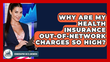 Why Are My Health Insurance Out-of-network Charges So High? - Demographic Data Answers