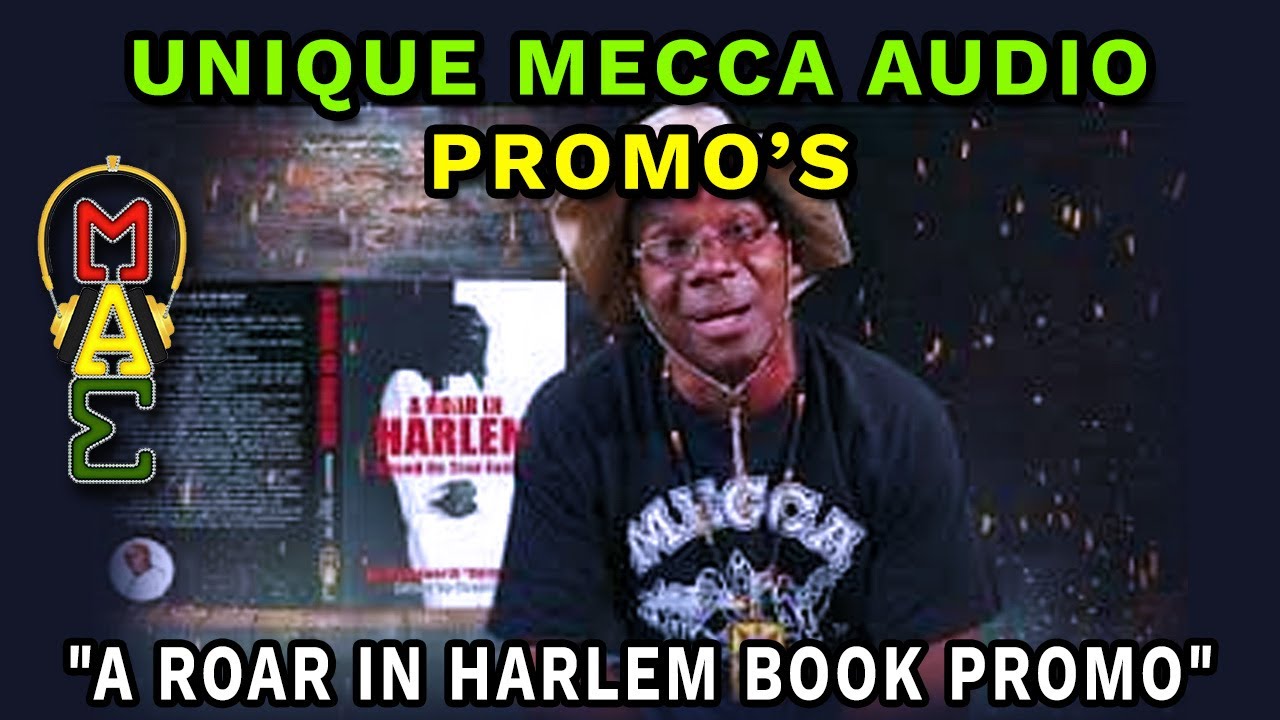 UNIQUE MECCA AUDIO "A ROAR IN HARLEM" Book Promo YouTube