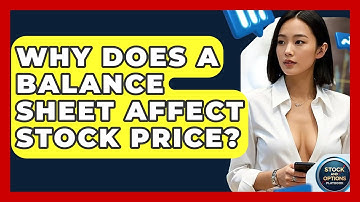 Why Does A Balance Sheet Affect Stock Price? - Stock and Options Playbook