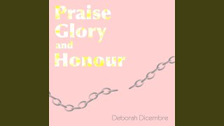 Praise Glory and Honour