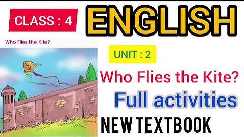 Class 4 English Unit 2 Who Flies the Kite? Explanation and full activities | New syllabus