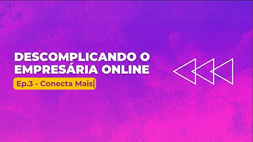 #FAQ - Descomplicando Empresária Online - Ep. 3: Conecta Mais