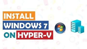 How to Install Windows 7 on Windows 10 using Hyper V