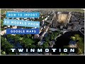 Twinmotion | How to import 3d models from google maps