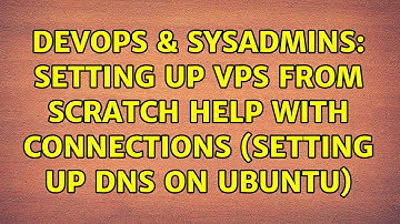 DevOps & SysAdmins: Setting up vps from scratch help with connections (setting up dns on ubuntu)