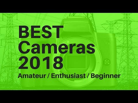 best-cameras-for-2018-amateur-/-enthusiast-/-beginner